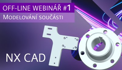 OFF-LINE WEBINÁŘ #1 | NX CAD | Modelování součásti