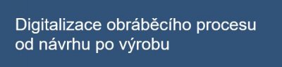 Zveme Vás na webinář "Digitalizace obráběcího procesu od návrhu po výrobu"