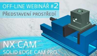 OFF-LINE WEBINÁŘ #2 | NX CAM - PŘEDSTAVENÍ PROSTŘEDÍ