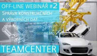 OFF-LINE WEBINÁŘ #2 | TEAMCENTER | SPRÁVA KONSTRUKČNÍCH A VÝROBNÍCH DAT