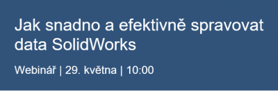 Zveme Vás na webinář "Jak snadno a efektivně spravovat data SolidWorks"