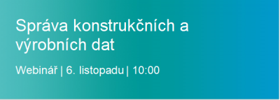 Zveme Vás na webinář "Správa konstrukčních a výrobních dat"